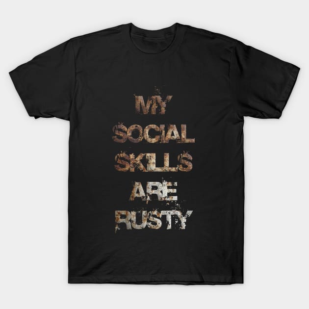 My Social Skills Are Rusty funny quote for loneless people T-Shirt by kevenwal